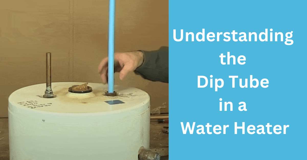 Understanding the Dip Tube in a Water Heater
