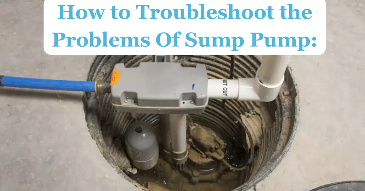 How to Troubleshoot the Problems Of Sump Pump: