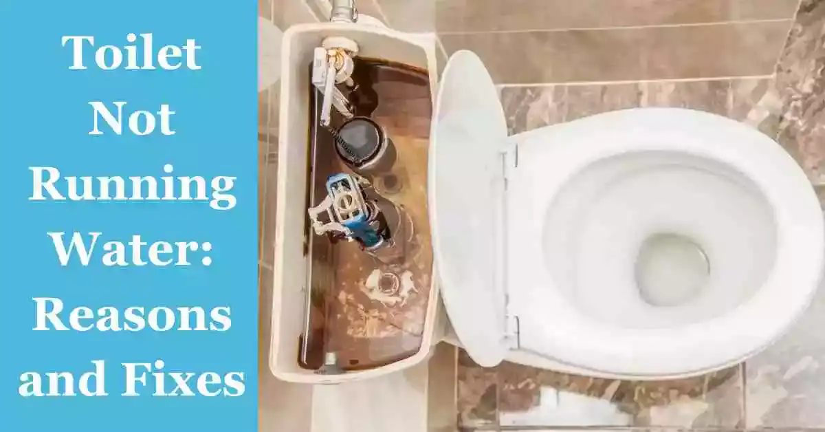 Toilet Not Running Water: Reasons and Fixes